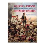 Portada del libro de Gregorio Calleja Leal y Guillermo Calleja Leal "Gálvez y España en la Guerra de la Independencia de los Estados Unidos"