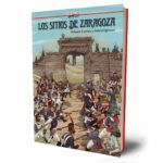 Los sitios de Zaragoza. Editorial Cascaborra.